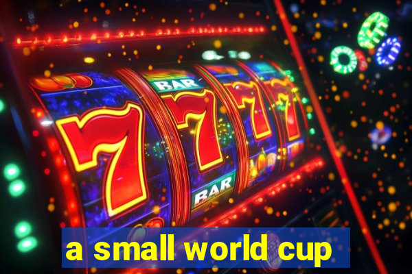 a small world cup